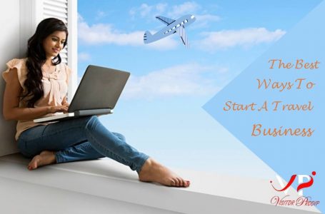 The Best Ways To Start A Travel Business